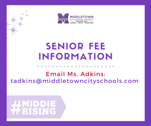 Senior Fees: email Ms. Adkins at tadkins@middletowncityschools.com